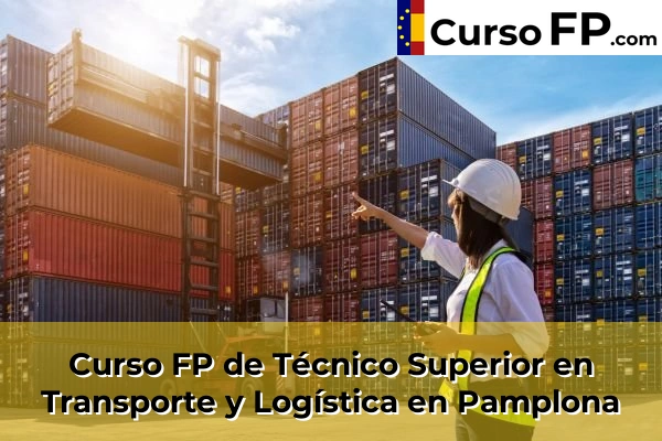 Curso FP de Técnico Superior en Transporte y Logística en Pamplona