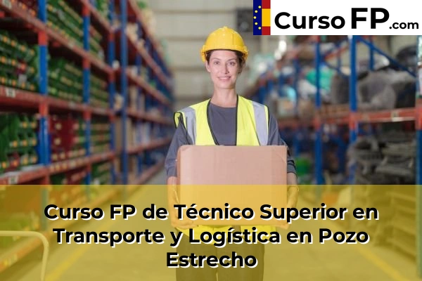 Curso FP de Técnico Superior en Transporte y Logística en Mazarrón 86 Curso FP de Técnico Superior en Transporte y Logística en Pozo Estrecho