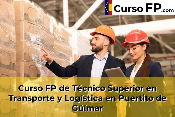 Curso FP de Técnico Superior en Transporte y Logística en la provincia de Tenerife 39 Curso FP de Técnico Superior en Transporte y Logística en Puertito de Güímar