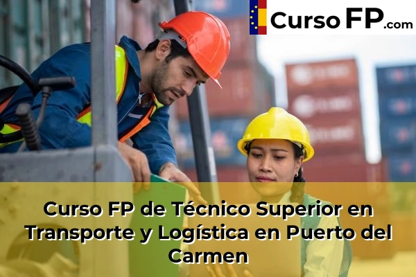 Curso FP de Técnico Superior en Transporte y Logística en Puerto del Carmen