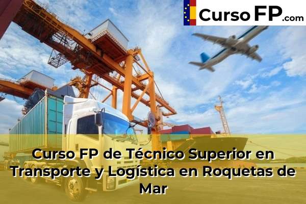 Curso FP de Técnico Superior en Transporte y Logística en Roquetas de Mar
