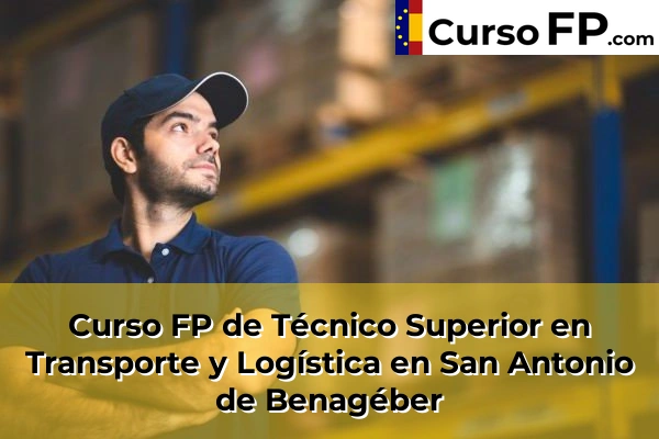 Curso FP de Técnico Superior en Transporte y Logística en San Antonio de Benagéber