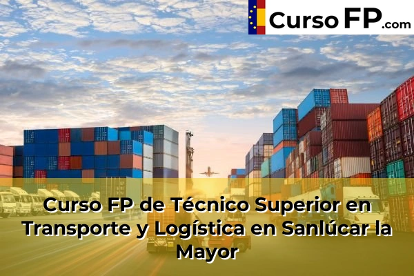 Curso FP de Técnico Superior en Transporte y Logística en Sanlúcar la Mayor