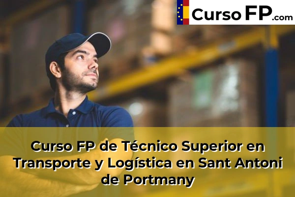 Curso FP de Técnico Superior en Transporte y Logística en Santa Eulària des Riu 75 Curso FP de Técnico Superior en Transporte y Logística en Sant Antoni de Portmany