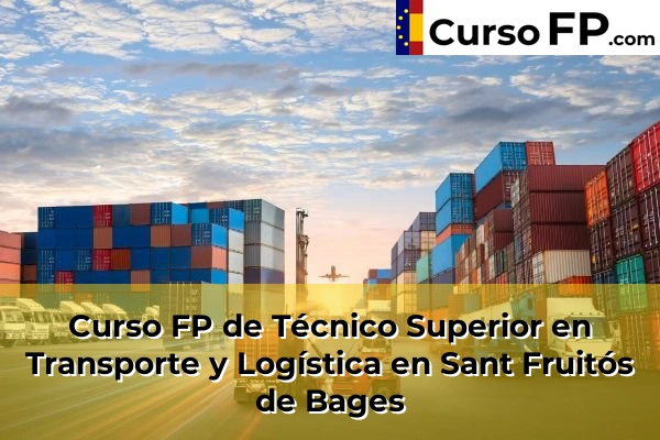 Curso FP de Técnico Superior en Transporte y Logística en la provincia de Barcelona 99 Curso FP de Técnico Superior en Transporte y Logística en Sant Fruitós de Bages