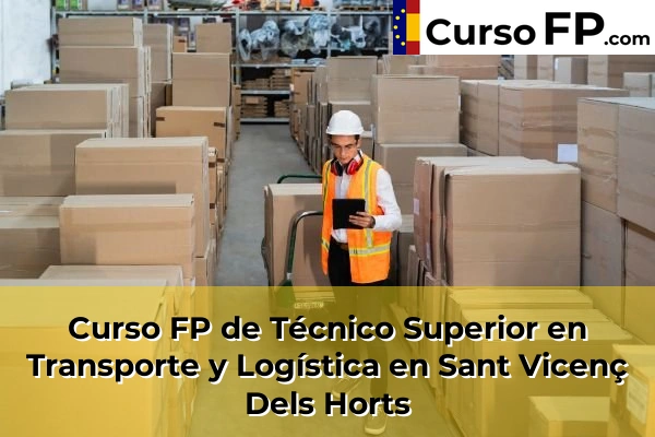 Curso FP de Técnico Superior en Transporte y Logística en la provincia de Barcelona 111 Curso FP de Técnico Superior en Transporte y Logística en Sant Vicenç Dels Horts