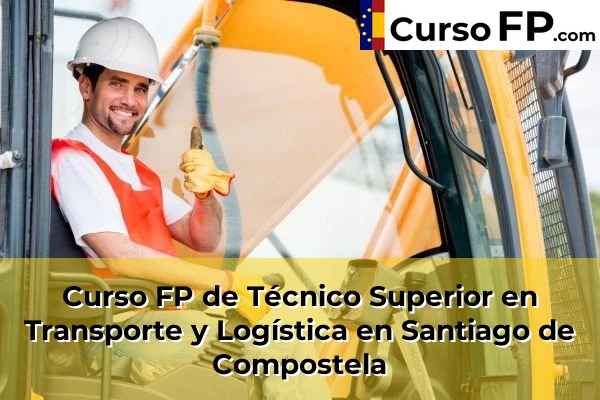 Curso FP de Técnico Superior en Transporte y Logística en Santiago de Compostela