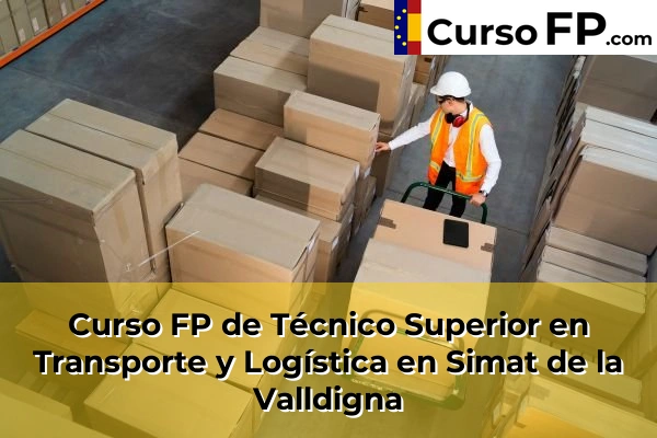 Curso FP de Técnico Superior en Transporte y Logística en Simat de la Valldigna