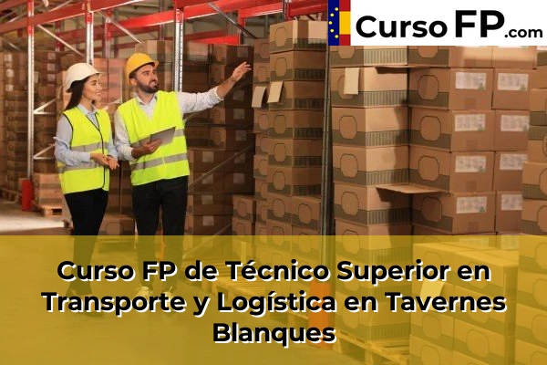 Curso FP de Técnico Superior en Transporte y Logística en Tavernes Blanques