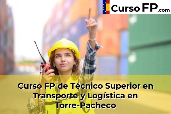 Curso FP de Técnico Superior en Transporte y Logística en Mazarrón 103 Curso FP de Técnico Superior en Transporte y Logística en Torre-Pacheco