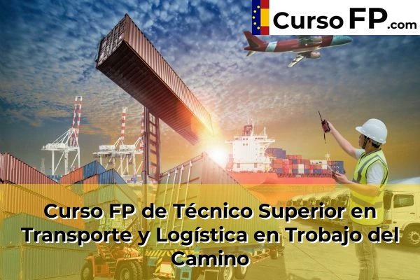 Curso FP de Técnico Superior en Transporte y Logística en Hospital de Órbigo 43 Curso FP de Técnico Superior en Transporte y Logística en Trobajo del Camino