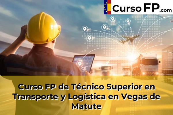 Curso FP de Técnico Superior en Transporte y Logística en Vegas de Matute