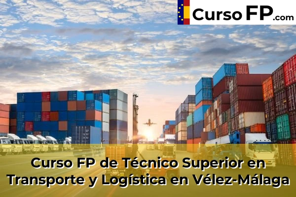 Curso FP de Técnico Superior en Transporte y Logística en La Cala del Moral 78 Curso FP de Técnico Superior en Transporte y Logística en Vélez-Málaga