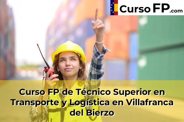 Curso FP de Técnico Superior en Transporte y Logística en Hospital de Órbigo 45 Curso FP de Técnico Superior en Transporte y Logística en Villafranca del Bierzo