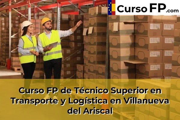 Curso FP de Técnico Superior en Transporte y Logística en Villanueva del Ariscal